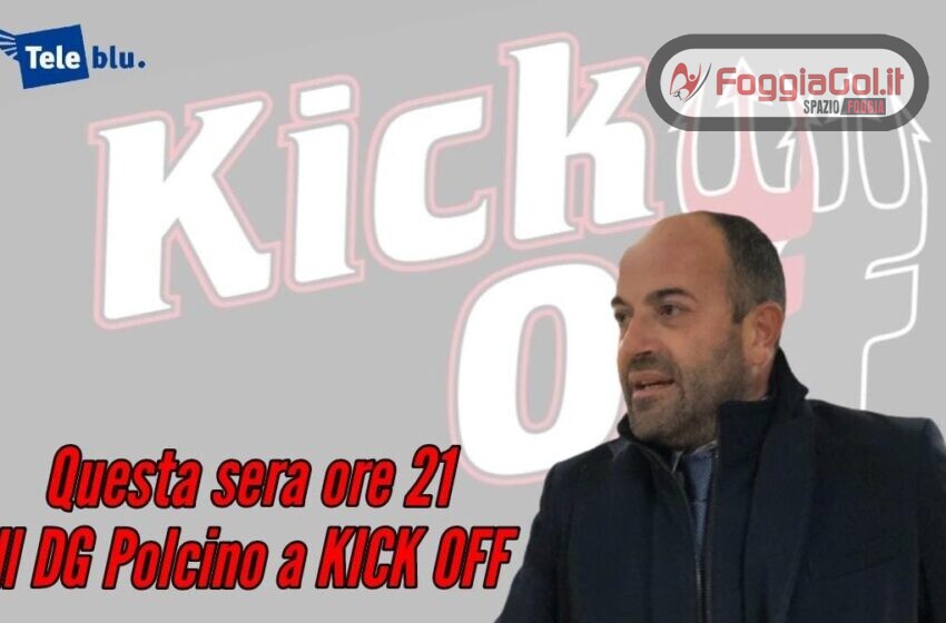  Il Direttore Generale Filippo Polcino a KickOff questa sera in diretta a Teleblu